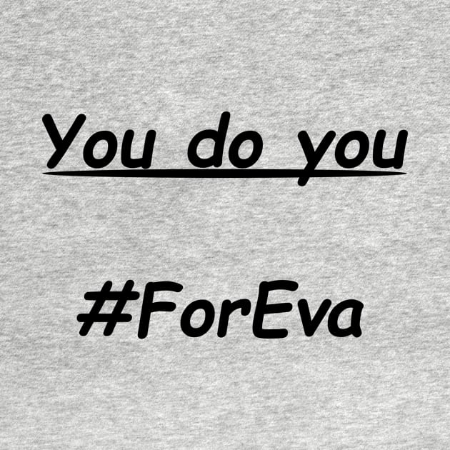 You Do You #ForEva by Medic's Merch Store